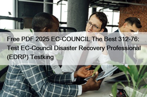 Free PDF 2025 EC-COUNCIL The Best 312-76: Test ...