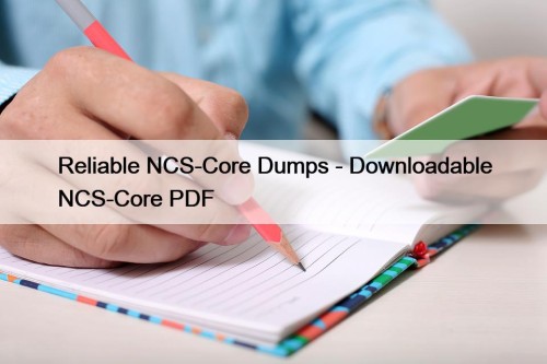 Reliable NCS-Core Dumps - Downloadable NCS-Core PDF